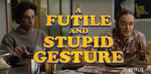 A futile & stupid gesture movie cast plot wiki netflix