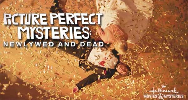 Newlywed and Dead Movie – Picture Perfect Mysteries on Hallmark