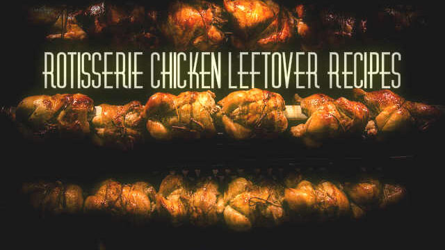 Rotisserie Chicken Leftover Recipes