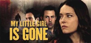 my little girl is gone movie on Lifetime - cast, plot, wiki